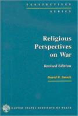 Religious perspectives on war : Christian, Muslim, and Jewish attitudes toward force