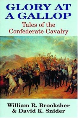 Glory at a gallop : tales of the Confederate cavalry