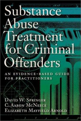 Substance abuse treatment for criminal offenders : an evidence-based guide for practitioners
