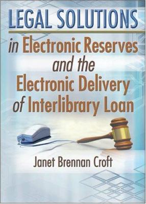 Legal solutions in electronic reserves and the electronic delivery of interlibrary loan