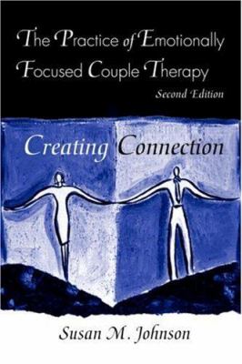 The practice of emotionally focused couple therapy : creating connection