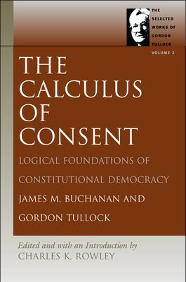 The calculus of consent : logical foundations of constitutional democracy