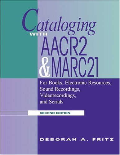 Cataloging with AACR2 and MARC21 : for books, electronic resources, sound recordings, videorecordings, and serials