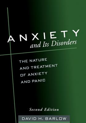 Anxiety and its disorders : the nature and treatment of anxiety and panic