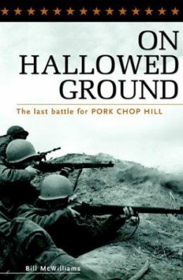 On hallowed ground : the last battle for Pork Chop Hill