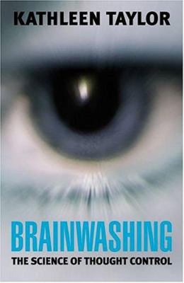 Brainwashing : the science of thought control