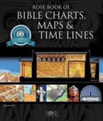 Rose book of Bible charts, maps, and time lines : full-color Bible charts, illustrations of the tabernacle, temple, and High Priest, then and now Bible maps, biblical and historical time lines