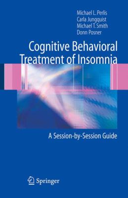 Cognitive behavioral treatment of insomnia : a session-by-session guide