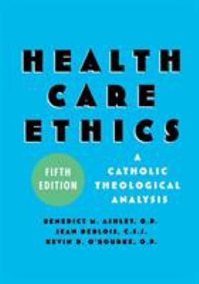 Health care ethics : a Catholic theological analysis