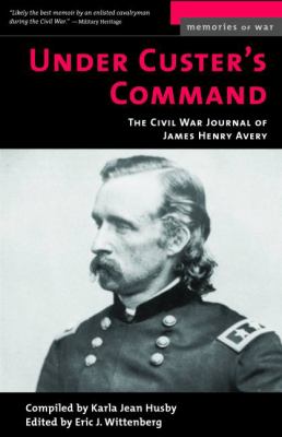 Under Custer's command : the Civil War journal of James Henry Avery