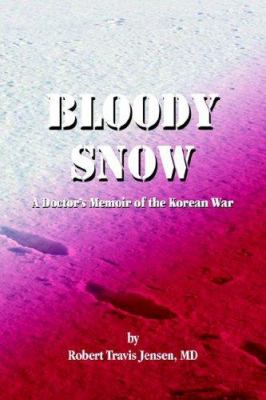 Bloody snow : a doctor's memoir of the Korean War