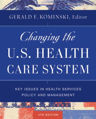 Changing the U.S. health care system : key issues in health services policy and management