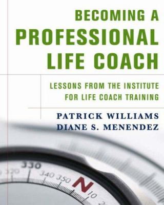 Becoming a professional life coach : lessons from the Institute for Life Coach Training