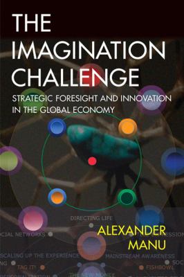 The imagination challenge : strategic foresight and innovation in the global economy