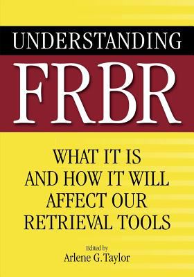 Understanding FRBR : what it is and how it will affect our retrieval tools