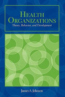 Health organizations : theory, behavior, and development