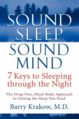 Sound sleep, sound mind : 7 keys to sleeping through the night