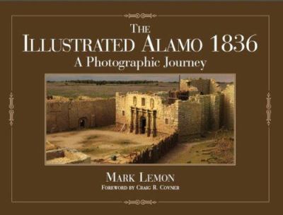 The illustrated Alamo, 1836 : a photographic journey