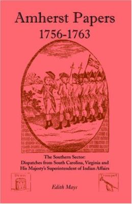 Amherst papers, 1756-1763 : the southern sector : dispatches from South Carolina, Virginia, and His Majesty's Superintendent of Indian Affairs