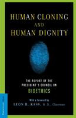Human cloning and human dignity : the report of the President's Council on Bioethics