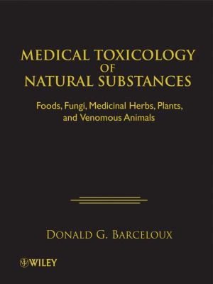 Medical toxicology of natural substances : foods, fungi, medicinal herbs, plants, and venomous animals