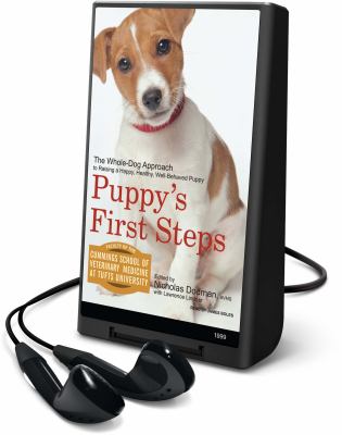 Puppy's first steps : the whole-dog approach to raising a happy, healthy, well-behaved puppy