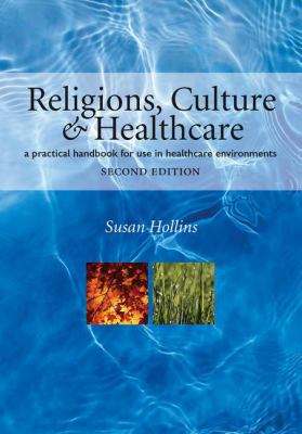 Religions, culture, and healthcare : a practical handbook for use in healthcare environments