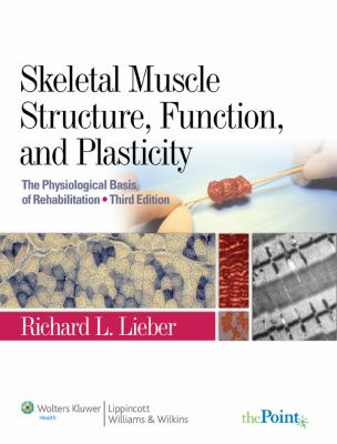 Skeletal muscle structure, function, and plasticity : the physiological basis of rehabilitation