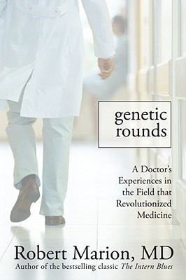 Genetics rounds : a doctor's encounters in the field that has revolutionized medicine