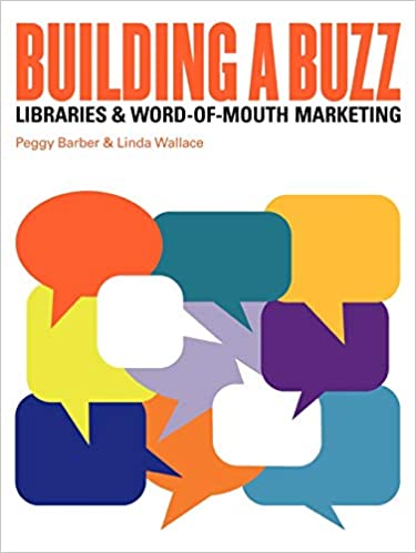 Building a buzz : libraries & word-of-mouth marketing