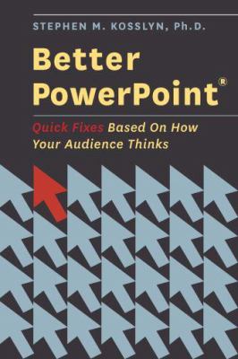 Better PowerPoint : quick fixes based on how your audience thinks