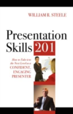 Presentation skills 201 : how to take it to the next level as a confident, engaging presenter