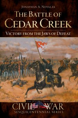 The Battle of Cedar Creek : victory from the jaws of defeat