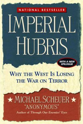 Imperial hubris : why the West is losing the war on terror