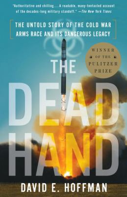 The dead hand : the untold story of the Cold War arms race and its dangerous legacy
