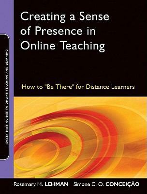 Creating a sense of presence in online teaching : how to "be there" for distance learners