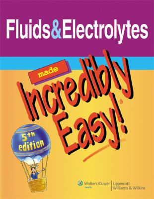 Fluids & electrolytes made incredibly easy!.