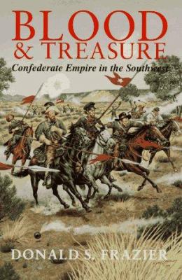 Blood & treasure : Confederate empire in the southwest