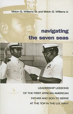 Navigating the seven seas : leadership lessons of the first African American father and son to serve at the top in the U.S. Navy