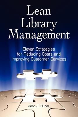 Lean library management : eleven strategies for reducing costs and improving customer services