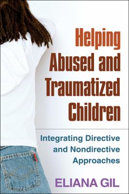 Helping abused and traumatized children : integrating directive and nondirective approaches