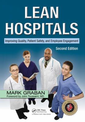 Lean hospitals : improving quality, patient safety, and employee engagement