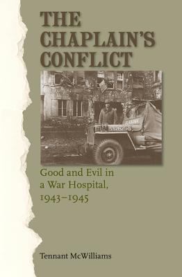 The chaplain's conflict : good and evil in a war hospital, 1943-1945