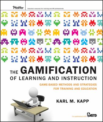 The gamification of learning and instruction : game-based methods and strategies for training and education