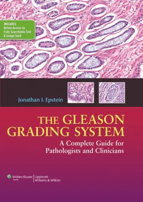 The Gleason grading system : a complete guide for pathologists and clinicians