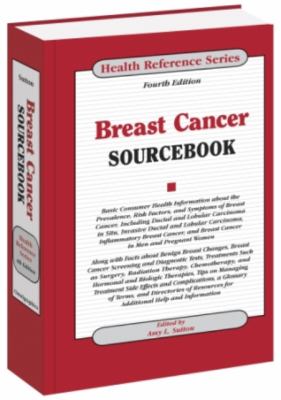 Breast cancer sourcebook : basic consumer health information about the prevalence, risk factors, and symptoms of breast cancer ...