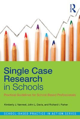 Single case research in schools : practical guidelines for school-based professionals