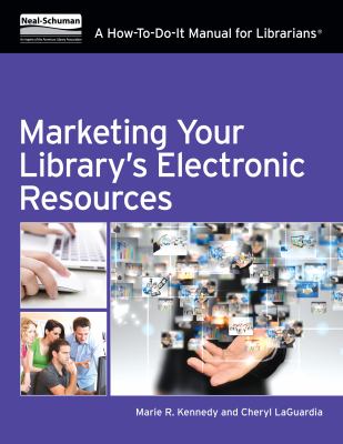 Marketing your library's electronic resources : a how-to-do-it manual for librarians