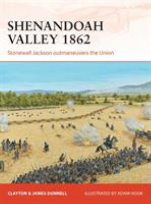 Shenandoah Valley 1862 : Stonewall Jackson outmaneuvers the Union