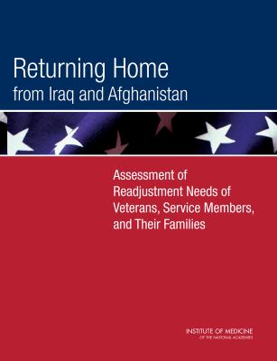 Returning home from Iraq and Afghanistan : assessment of readjustment needs of veterans, service members, and their families